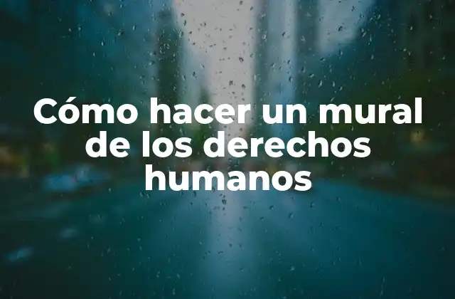 Cómo hacer un mural de los derechos humanos