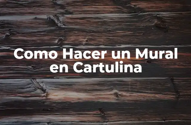 Como Hacer un Mural en Cartulina