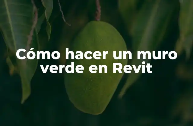 Cómo Hacer un Muro Verde en Revit