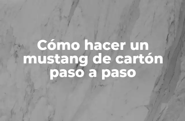 Cómo Hacer un Mustang de Cartón Paso a Paso 2 ¿Qué es un mustang de cartón y para qué sirve?