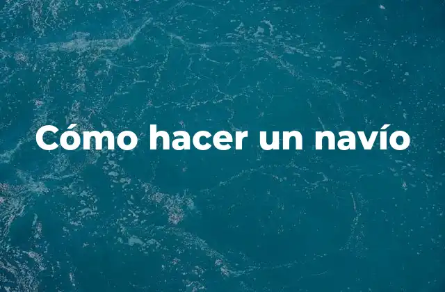 Cómo Hacer un Navío