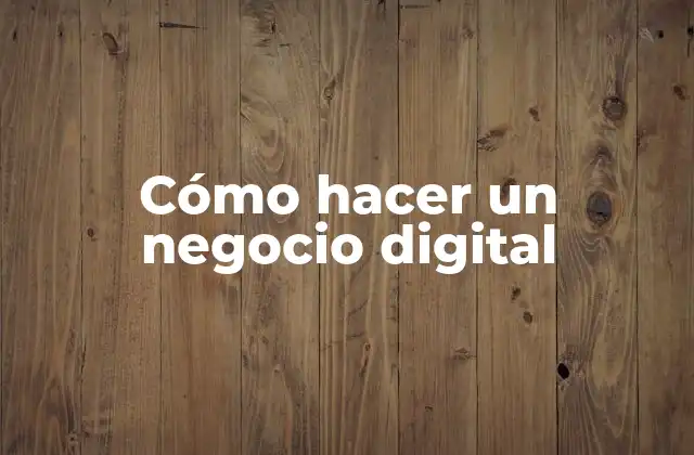 ¿Qué es un negocio digital y cómo funciona?