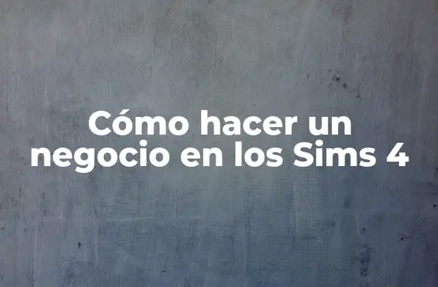 Cómo Hacer un Negocio en los Sims 4