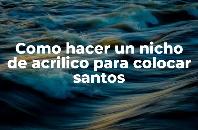 Como Hacer un Nicho de Acrilico para Colocar Santos