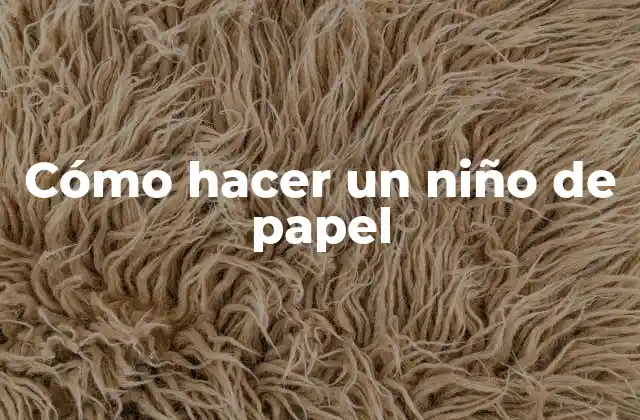 ¿Qué es un niño de papel?
