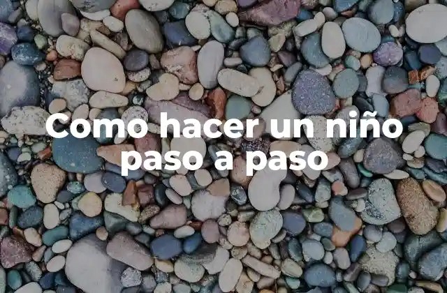 Como hacer un niño paso a paso