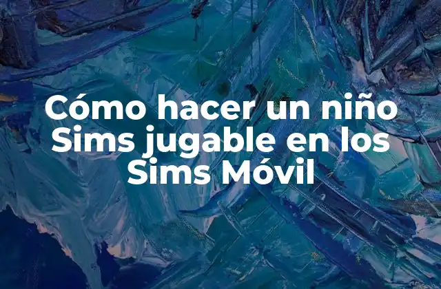 Cómo Hacer un Niño Sims Jugable en los Sims Móvil