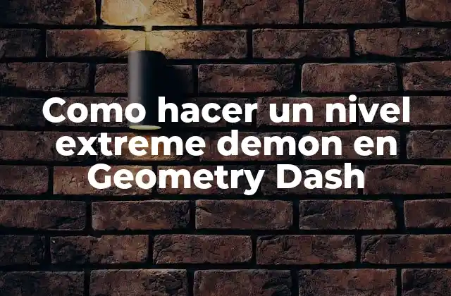 Como Hacer un Nivel Extreme Demon en Geometry Dash