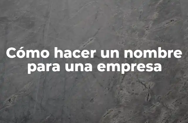 Cómo Hacer un Nombre para una Empresa