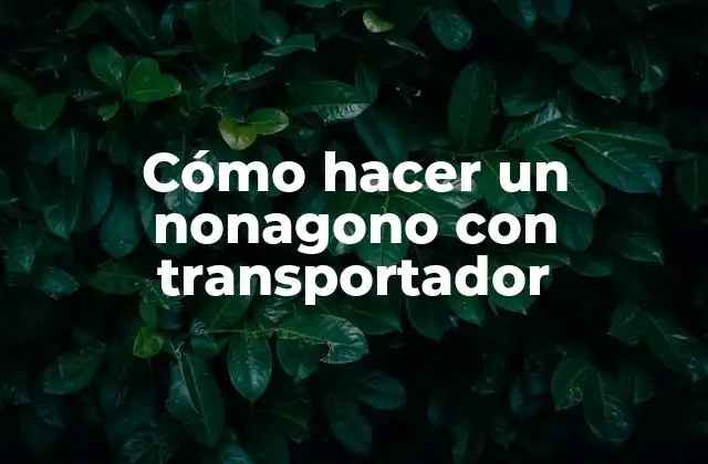 Cómo Hacer un Nonagono con Transportador