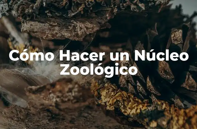Cómo Hacer un Núcleo Zoológico