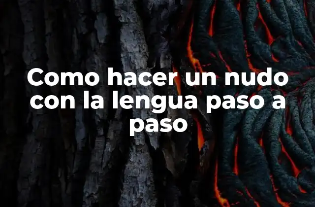 Como Hacer un Nudo con la Lengua Paso a Paso