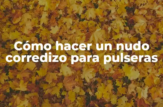 Cómo Hacer un Nudo Corredizo para Pulseras
