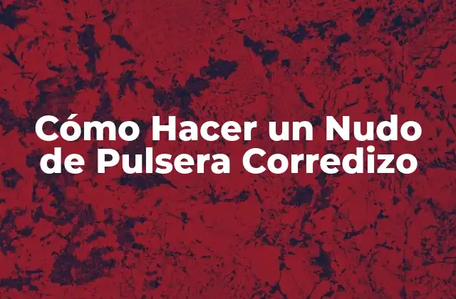 Cómo Hacer un Nudo de Pulsera Corredizo