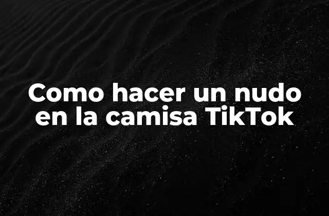 Como Hacer un Nudo en la Camisa Tiktok