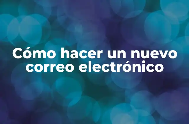 Cómo Hacer un Nuevo Correo Electrónico