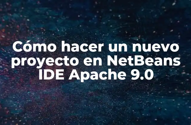 ¿Qué es NetBeans IDE Apache 9.0 y para qué sirve?