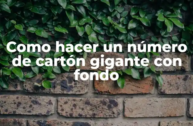 Como Hacer un Número de Cartón Gigante con Fondo