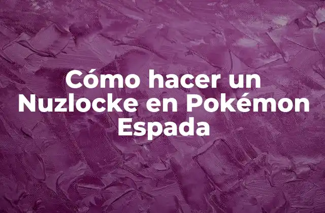 Cómo Hacer un Nuzlocke en Pokémon Espada