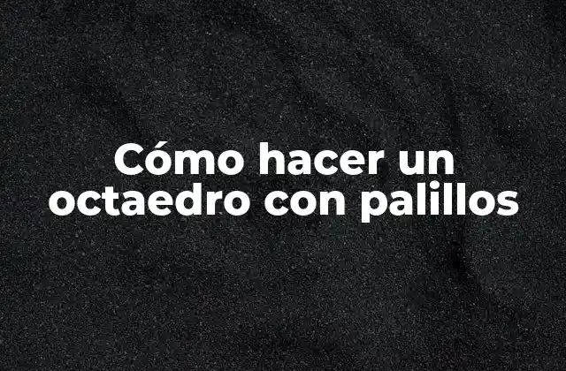 Cómo Hacer un Octaedro con Palillos