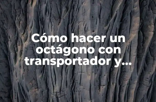 Cómo Hacer un Octágono con Transportador y Compás