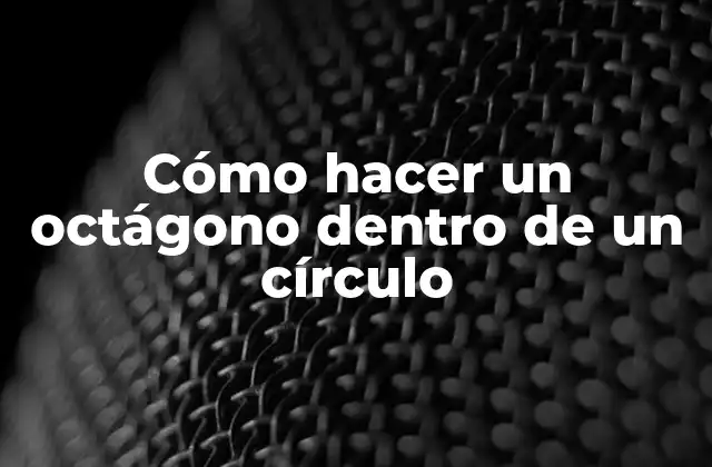Cómo Hacer un Octágono Dentro de un Círculo