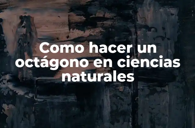 Como Hacer un Octágono en Ciencias Naturales