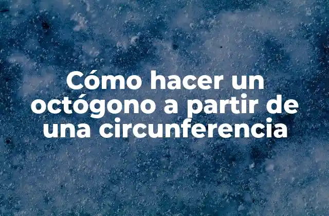 Cómo Hacer un Octógono a Partir de una Circunferencia