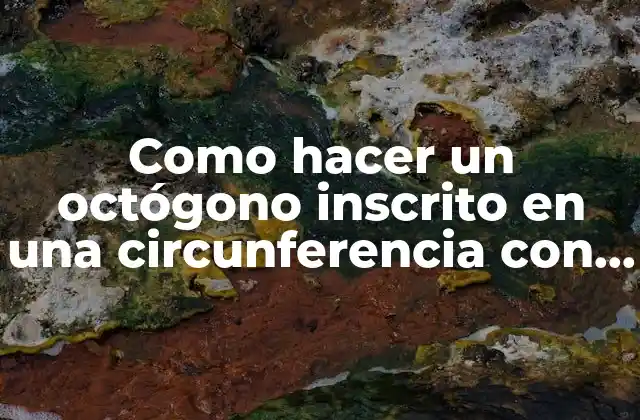 Como Hacer un Octógono Inscrito en una Circunferencia con Escuadras