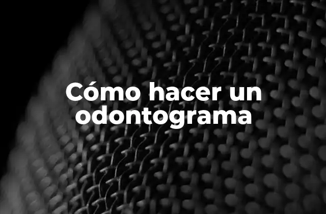 Cómo Hacer un Odontograma