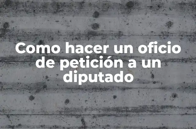Como Hacer un Oficio de Petición a un Diputado