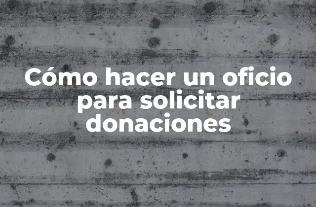 Cómo Hacer un Oficio para Solicitar Donaciones