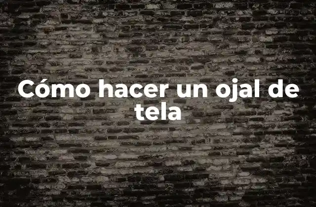 Cómo Hacer un Ojal de Tela