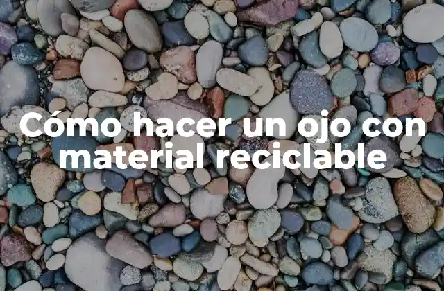 Cómo hacer un ojo con material reciclable
