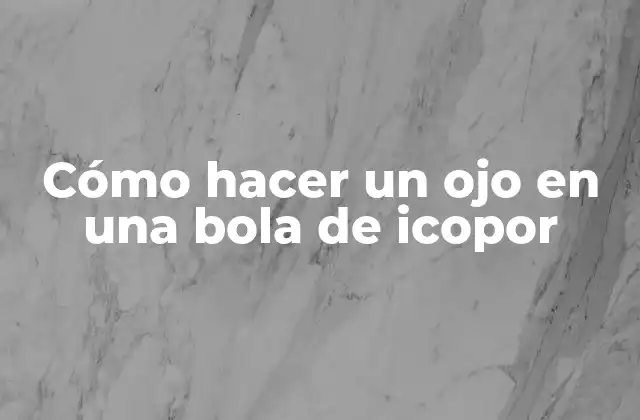 Cómo Hacer un Ojo en una Bola de Icopor