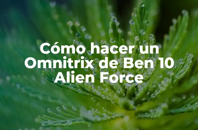 Cómo Hacer un Omnitrix de Ben 10 Alien Force