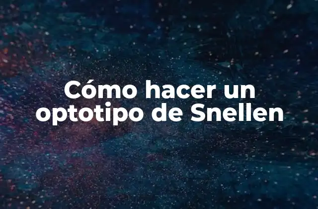 Cómo Hacer un Optotipo de Snellen