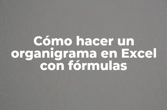 Cómo Hacer un Organigrama en Excel con Fórmulas