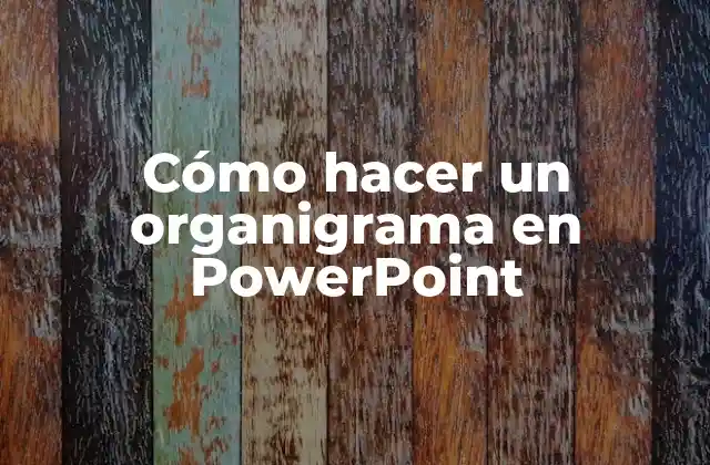 Cómo Hacer un Organigrama en Powerpoint