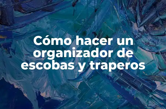 Cómo hacer un organizador de escobas y traperos