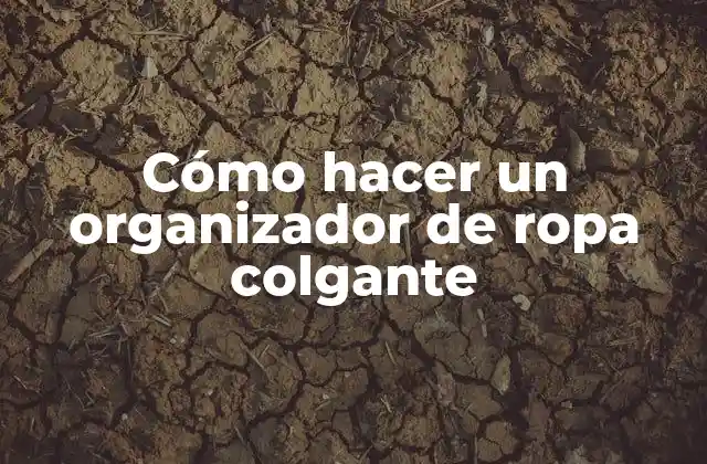 Cómo Hacer un Organizador de Ropa Colgante
