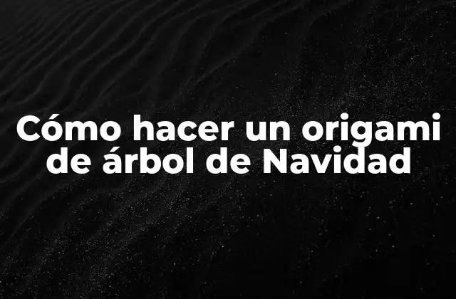 Cómo Hacer un Origami de Árbol de Navidad