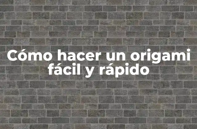 Cómo Hacer un Origami Fácil y Rápido