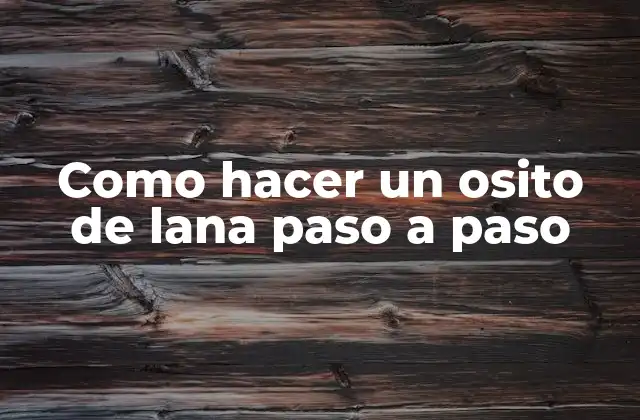 Como Hacer un Osito de Lana Paso a Paso