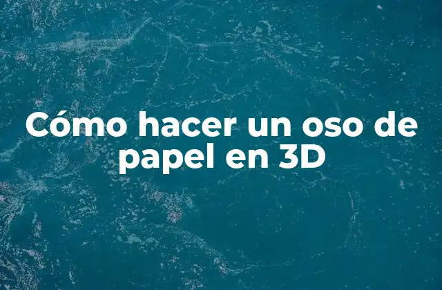 Cómo Hacer un Oso de Papel en 3d