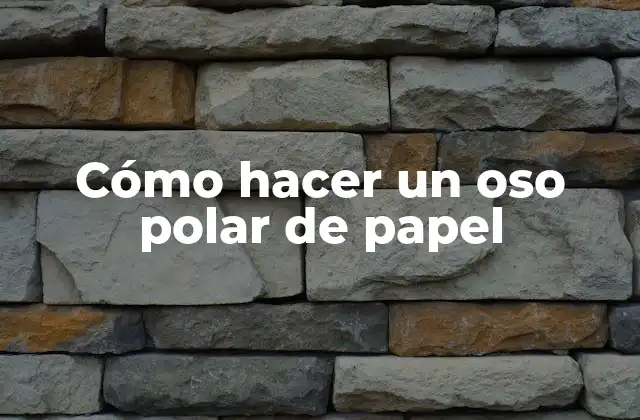 Cómo Hacer un Oso Polar de Papel