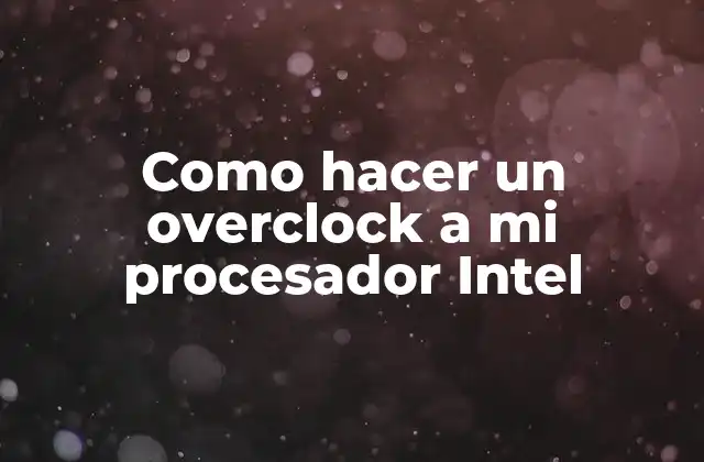 Como Hacer un Overclock a Mi Procesador Intel 2 Qué es overclocking y para qué sirve