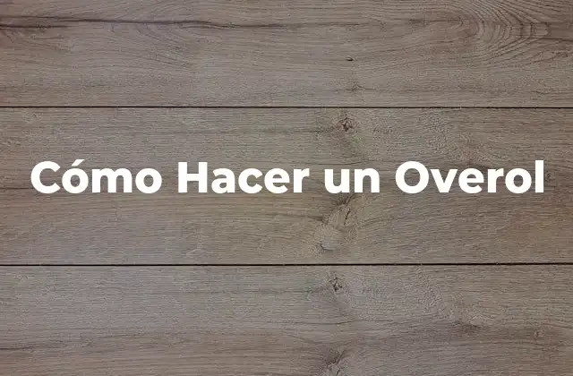 Cómo Hacer un Overol 2 ¿Qué es un Overol y Para Qué Sirve?