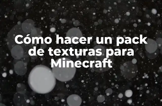 Cómo Hacer un Pack de Texturas para Minecraft