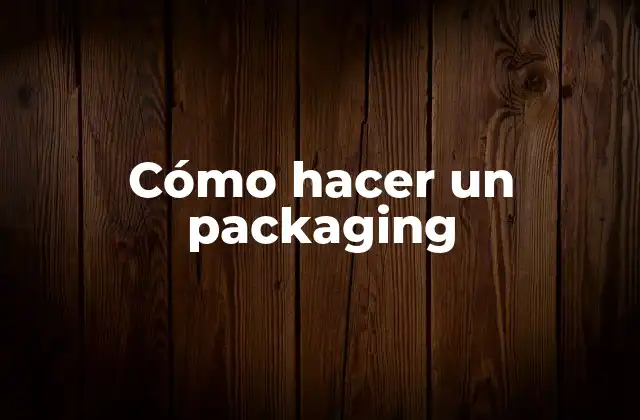 Cómo Hacer un Packaging